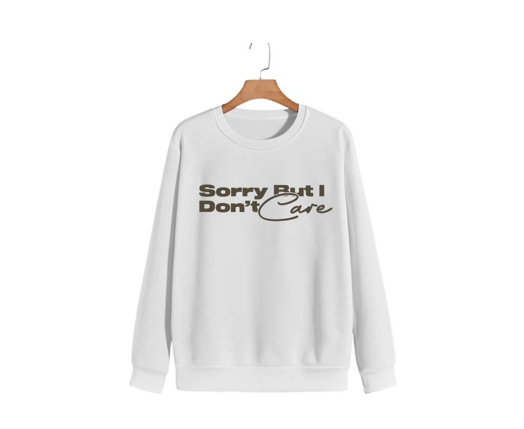 Sorry But I Don’t Care Statement Sweatshirt