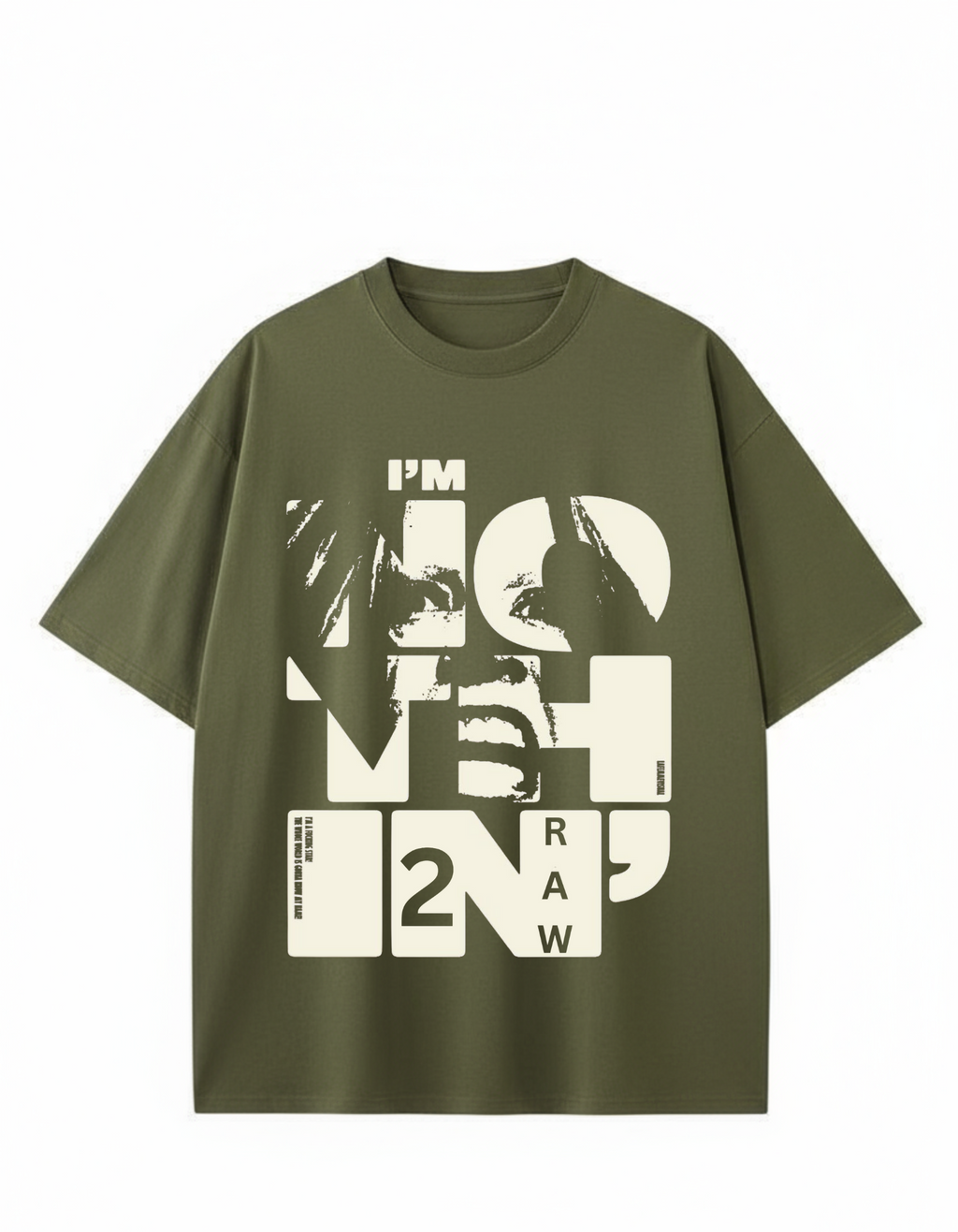 I'm NOTHING IN 2 RAW Graphic Tee
