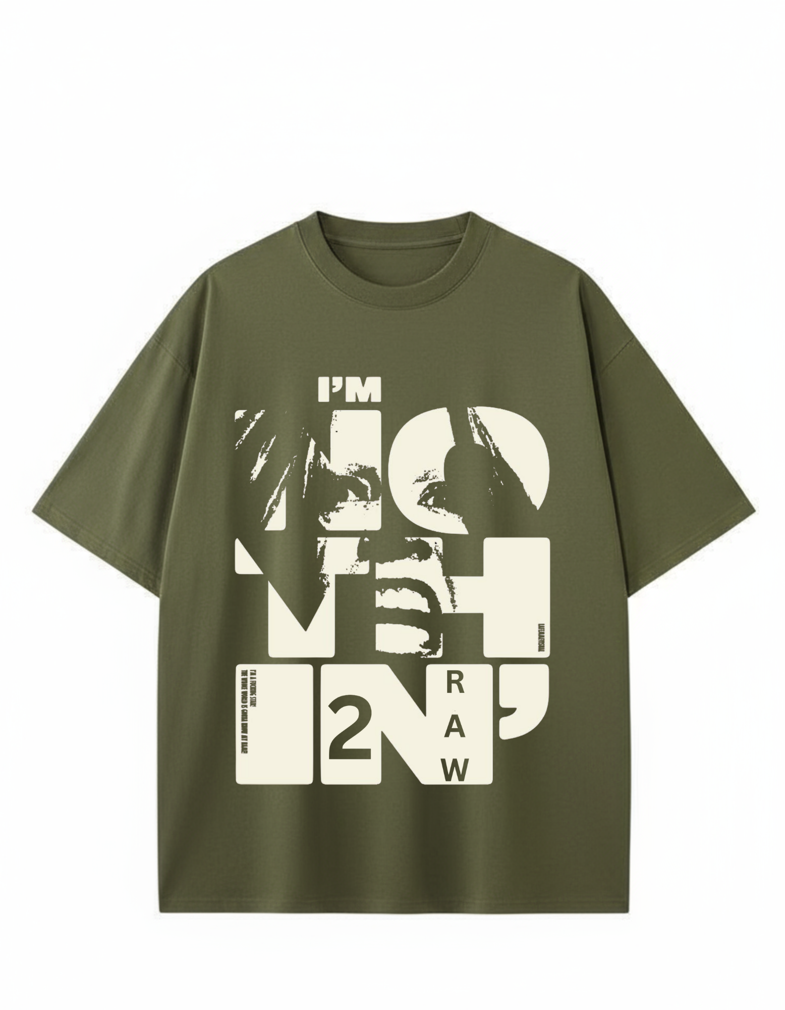 I'm NOTHING IN 2 RAW Graphic Tee